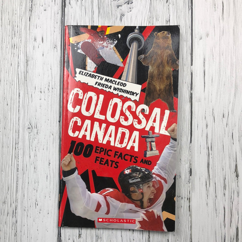 Colossal Canada 100 Epic Facts and Feats - Kids Book